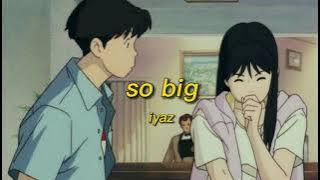iyaz - so big (slowed   reverb)