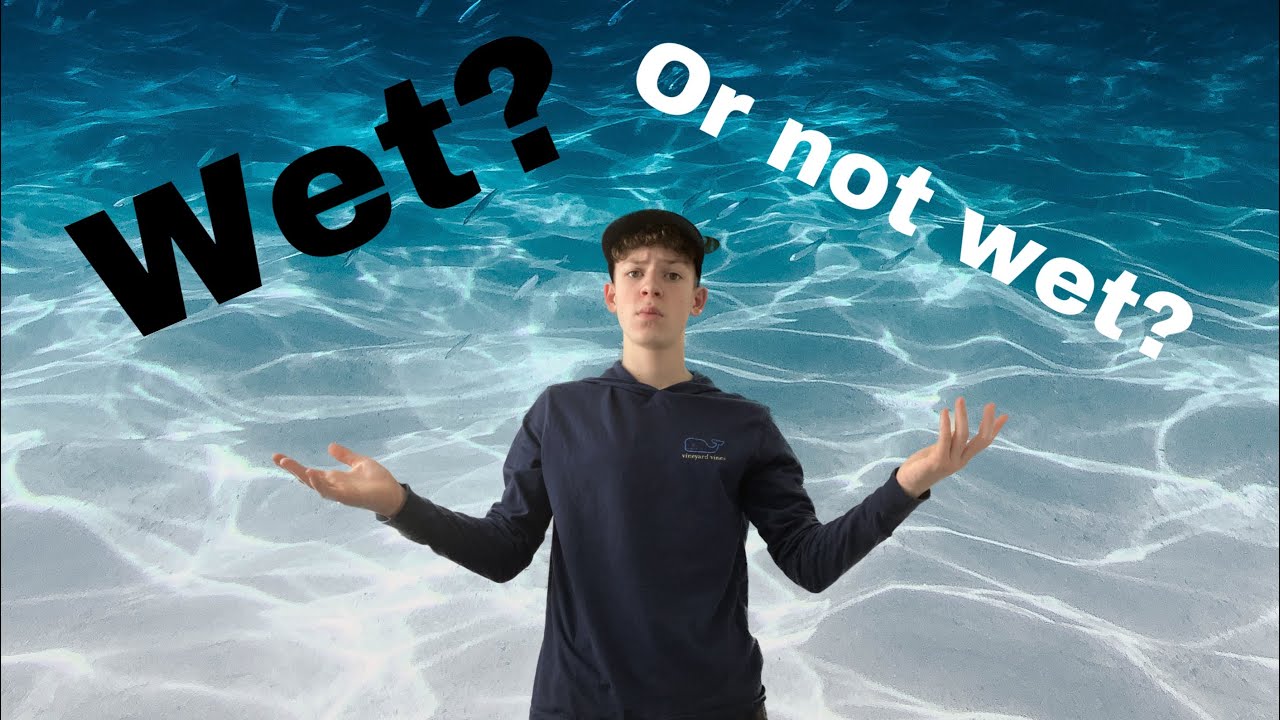 IS WATER WET?? - YouTube