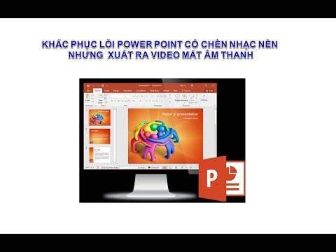 [AR-VR] KHẮC PHỤC LỖI POWER POINT XUẤT RA VIDEO MẤT ÂM THANH