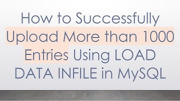How to Successfully Upload More than 1000 Entries Using LOAD DATA INFILE in MySQL
