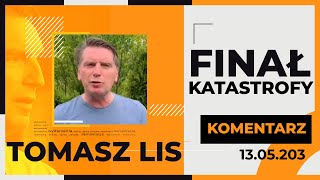 Tomasz Lis Komentarz Finał Katastrofy, 13.05.2023