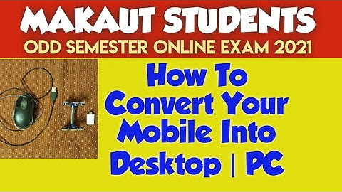 MAKAUT Students: Convert Your Mobile Into Real Desktop For Exam, Links Inside