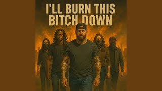 I'll Burn This Bitch Down Net Worth