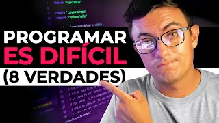 Programar es DIFÍCIL... (8 verdades duras)