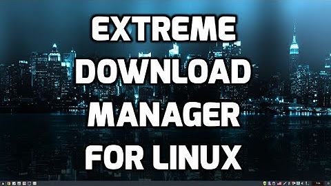 Extreme Download Manager for Linux