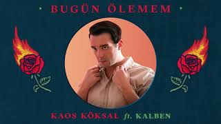 Kaos Köksal ft. Kalben - Bugün Ölemem (Radio Edit) Resimi