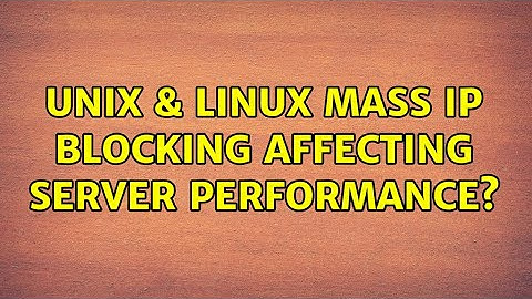 Unix & Linux: Mass IP Blocking affecting server performance? (2 Solutions!!)