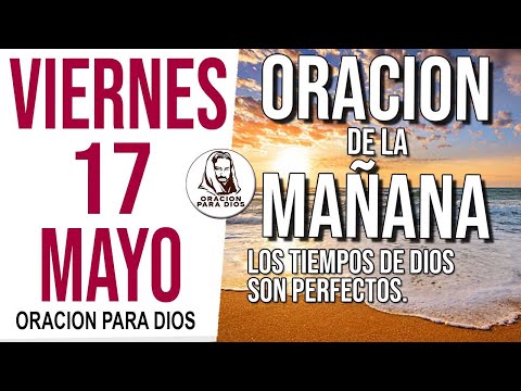 ☀️Oración de la Mañana de hoy Viernes 17 de Mayo 2024