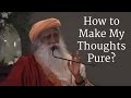 How to Make My Thoughts Pure? - Sadhguru