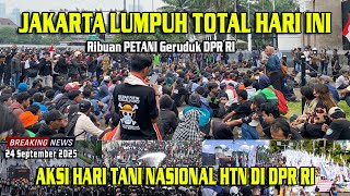 JAKARTA LUMPUH AKSI HARI TANI NASIONAL HTN | 24 SEPTEMBER 2025 RIBUAN PETANI GERUDUK ISTANA & DPR RI