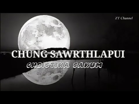 Christina Sakum, CHUNG SAWRTHLAPUI, Lyrics video(Mizo)