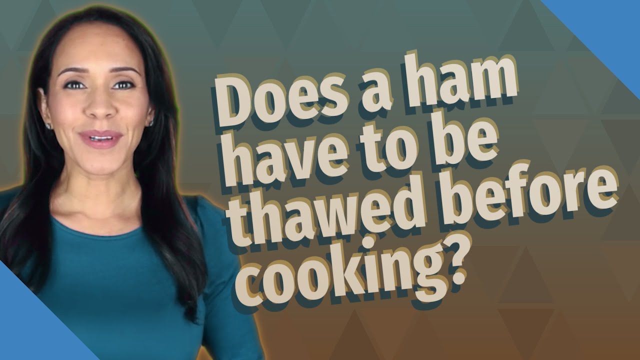 Does a ham have to be thawed before cooking? YouTube