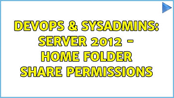 DevOps & SysAdmins: Server 2012 - Home Folder Share Permissions (2 Solutions!!)