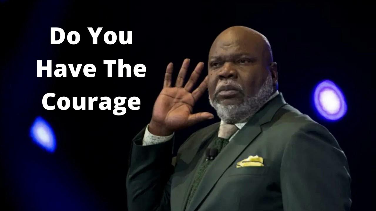 Td Jakes The Courage To Change Course Do You Have The Courage - Bishop T.D. Jakes - YouTube
