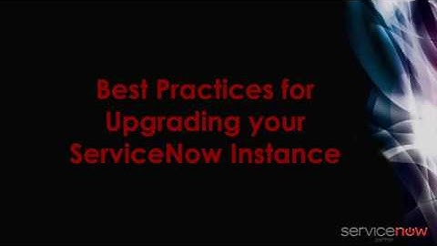Best Practices for Upgrading your ServiceNow Instance Jan 2019