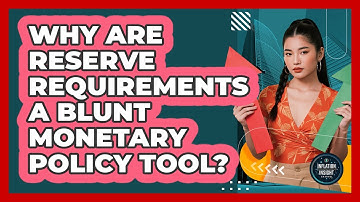 Why Are Reserve Requirements A Blunt Monetary Policy Tool? - Inflation Insight Channel