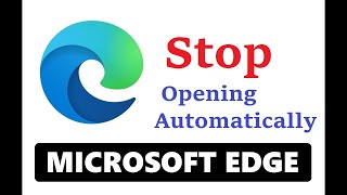 how to stop microsoft edge opening automatically in windows 10