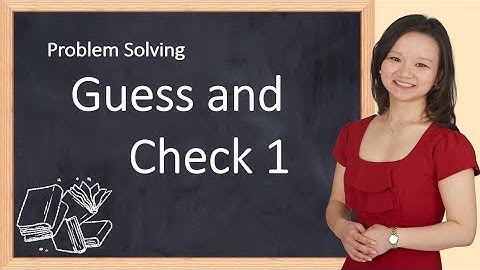 Problem Solving: guess and check (trial and error)1