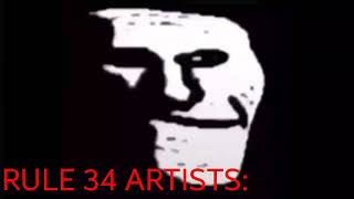 RULE 34 ARTISTS BE LIKE