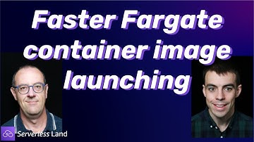 Faster Fargate container image launching | Serverless Office Hours