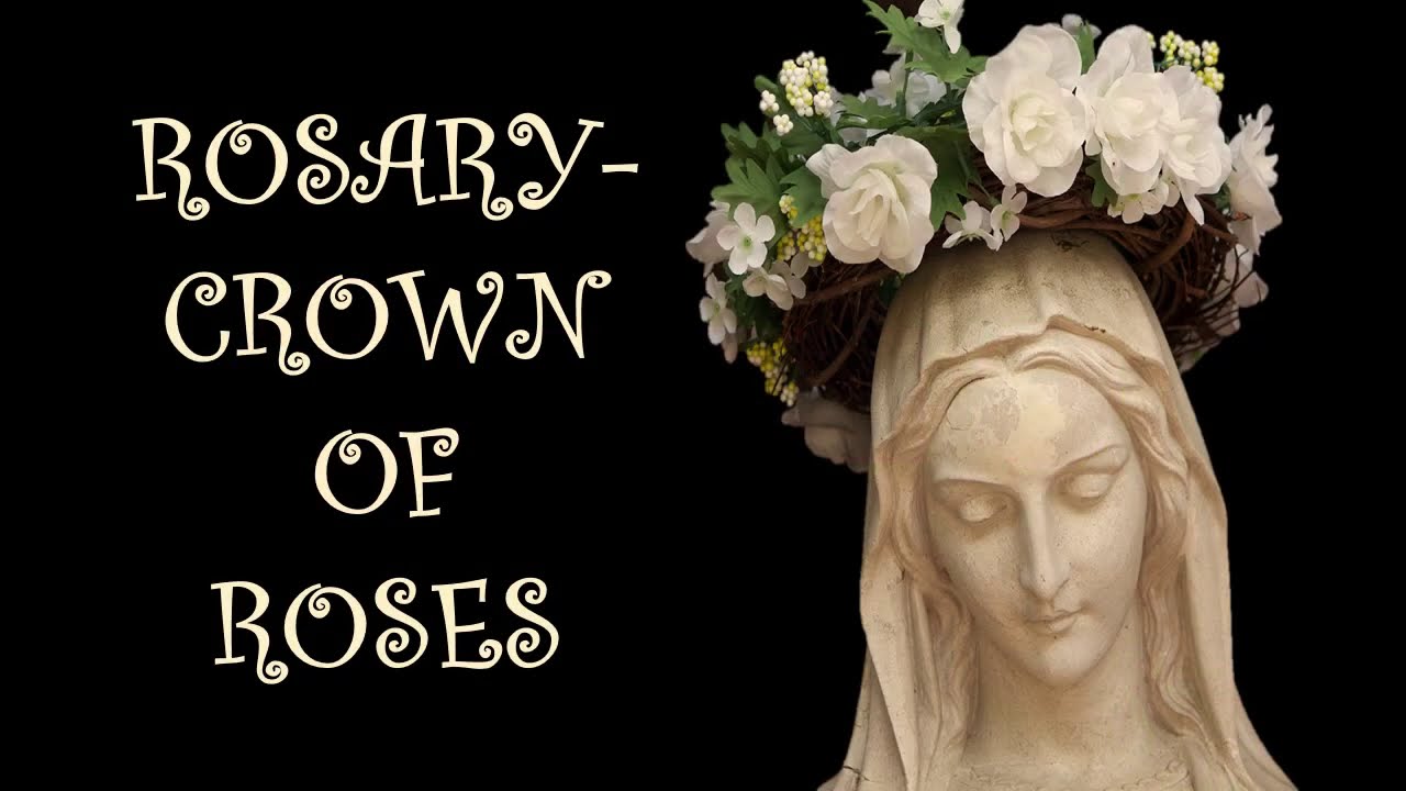 Rosary Crown of Roses. (What happens when we say the Holy Rosary