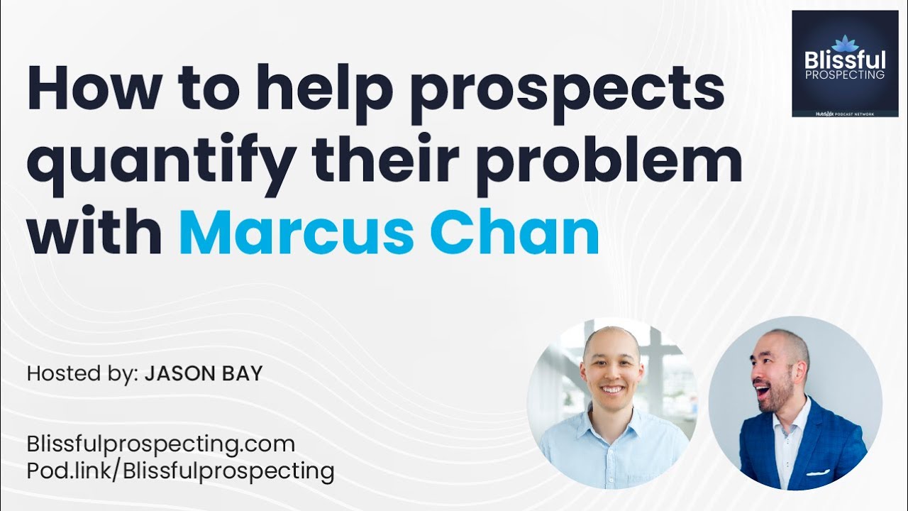 How to help prospects quantify their problem with Marcus Chan