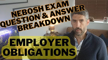 NEBOSH Exam Q&A Breakdown -    Employer Obligations