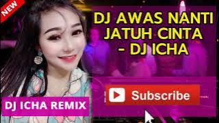 DJ AWAS NANTI JATUH CINTA DJ ICHA REMIX | DJ AWAS NANTI JATUH CINTA TIKTOK FULL BASS BREAKBEAT