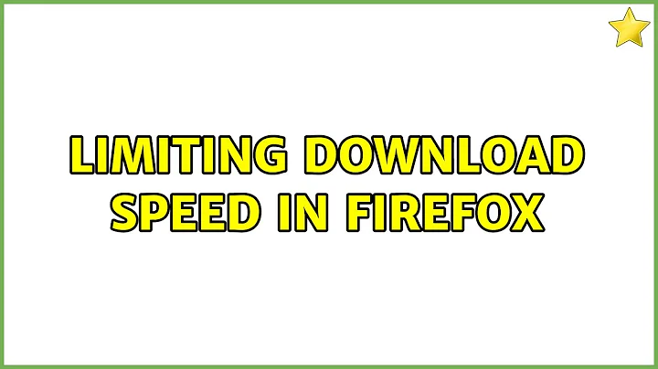 Limiting download speed in Firefox