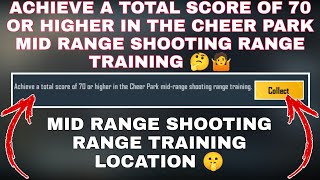 ACHIEVE A TOTAL SCORE OF 70 OR HIGHER IN THE CHEER PARK MID RANGE SHOOTING RANGE TRAINING