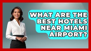 What Are The Best Hotels Near Miami Airport? - United States Revealed