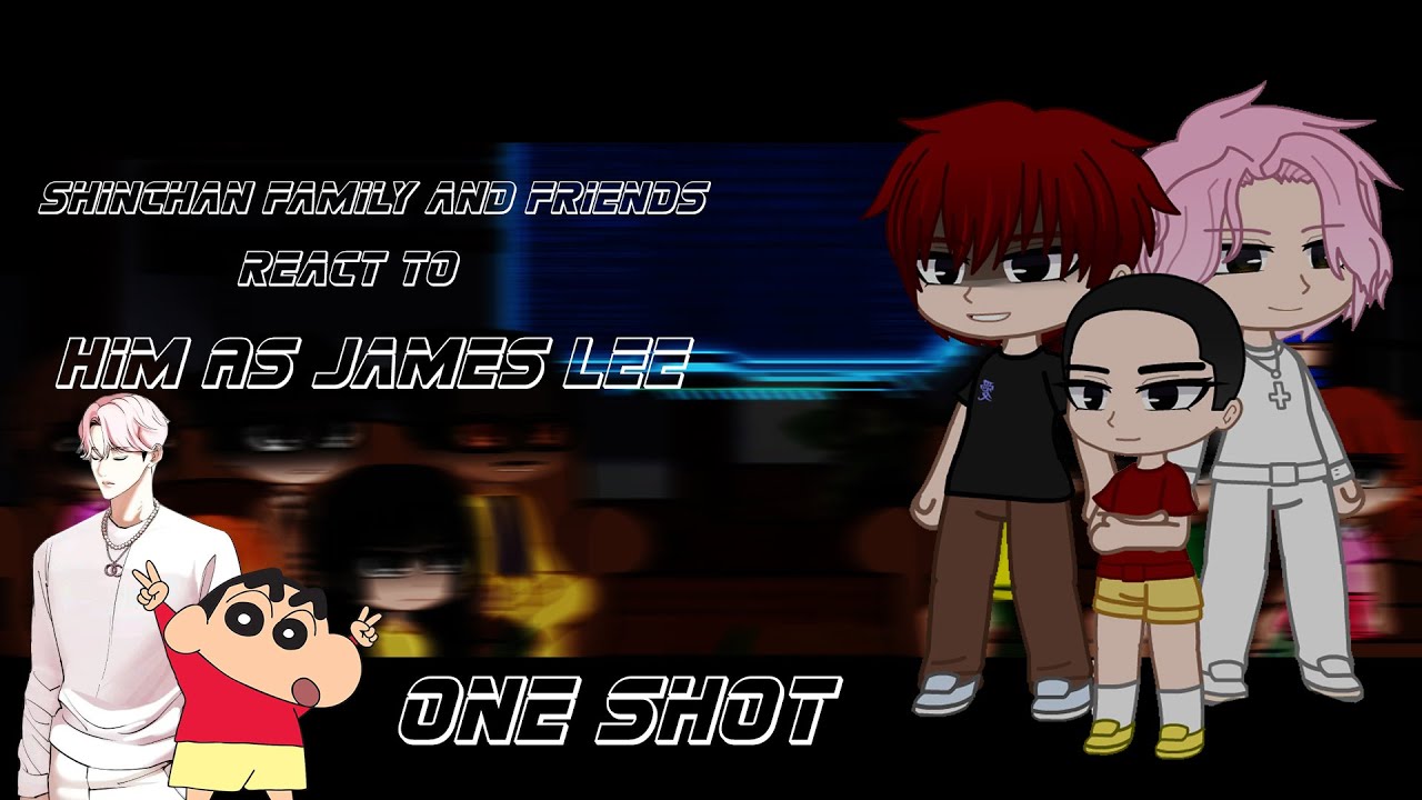 Shinchan's Family and Friends react to him as James Lee |ONE-SHOT|