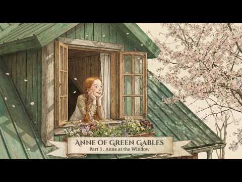 Anne of Green Gables Part 3 : Anne at the Window | Cozy Classical for Reading & Quiet Reverie