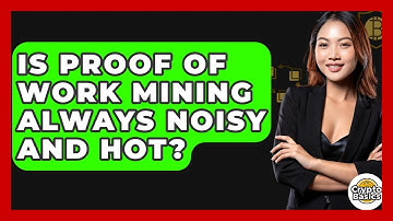 Is Proof Of Work Mining Always Noisy And Hot? - CryptoBasics360.com