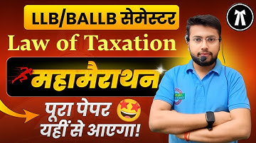 LAW OF TAXATION || महा मैराथन || LLB/BALLB Semester Class marathon || complete Law of taxation class