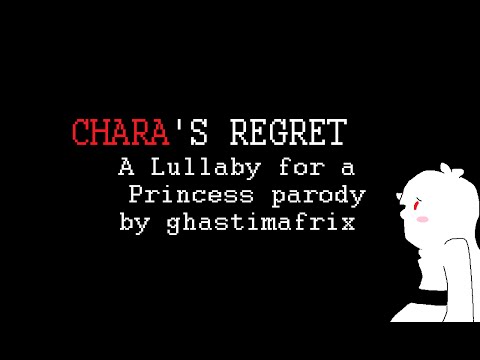 Chara's Regret (Lullaby for a Princess Parody)