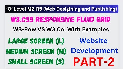 O Level Web Designing (M2-R5.1)  | W3.CSS Responsive Fluid Grid | Responsive Grid | w3-row VS w3-col