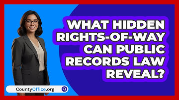 What Hidden Rights-of-way Can Public Records Law Reveal? - CountyOffice.org