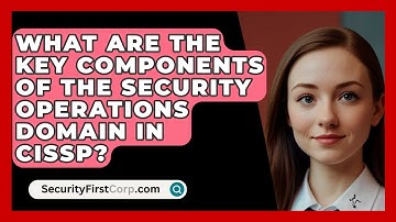 What Are the Key Components of the Security Operations Domain in CISSP? | SecurityFirstCorp News