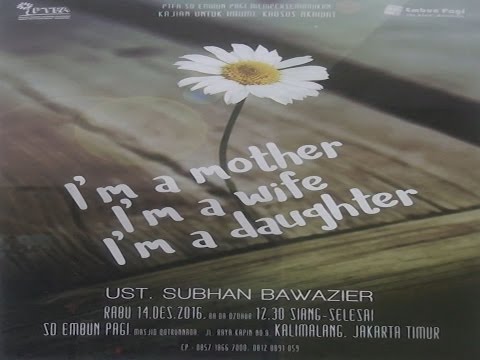 i'm-a-mother,-i'm-a-wife,-and-i'm-a-dauughter-(ust-subhan-bawazier)