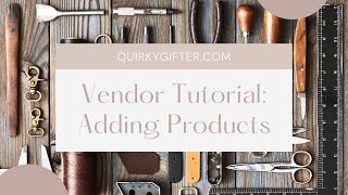 New Vendor Tutorial for Adding Products on Quirky Gifter