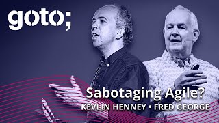 Expert Talk: What is Agile Sabotage? • Fred George & Kevlin Henney • GOTO 2022