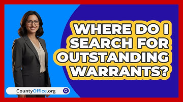 Where Do I Search For Outstanding Warrants?