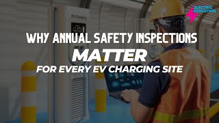 Why Annual Safety Inspections Matter for Every EV Charging Site - Liz Allan and Chris Cheetham