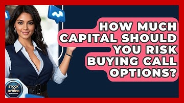 How Much Capital Should You Risk Buying Call Options? - Stock and Options Playbook