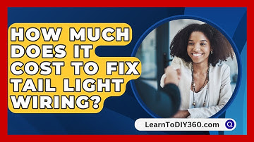 How Much Does It Cost To Fix Tail Light Wiring? - LearnToDIY360.com