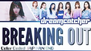Dreamcatcher(드림캐쳐) - 'Breaking Out'  MV) Color Coded Lyrics JAP/HAN/ENG