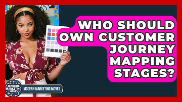 Who Should Own Customer Journey Mapping Stages? - Modern Marketing Moves