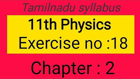 Exercise no: 18, chapter-2, 11th   physics Samacheer kalvi, Tamil explanation.