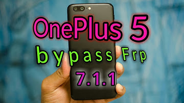 OnePlus 5 bypass google accuont and pattern lock android 7.1.1, 7.1.2, 8.0.0 100% easy and fast HD